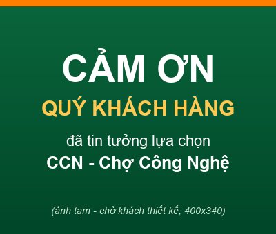 Cảm ơn quý khách hàng đã tin tưởng CCN